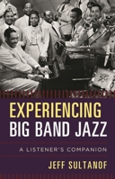 Experiencing Big Band Jazz: A Listener's Companion 1442242426 Book Cover