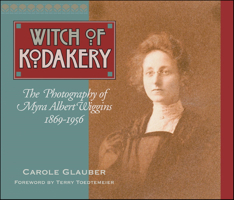 Witch of Kodakery: The Photography of Myra Albert Wiggins, 1869-1956 087422148X Book Cover