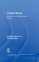 Charity Shops: Retailing, Consumption and Society 113886398X Book Cover