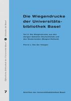 Die Wiegendrucke Der Universitatsbibliothek Basel. Teil 2: Die Wiegendrucke Aus Den Ubrigen Gebieten Deutschlands Und Den Niederlanden (Belgien/Hollan 3796510930 Book Cover