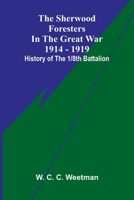 The Sherwood Foresters in the Great War 1914 - 1919; History of the 1/8th Battalion 9309330317 Book Cover
