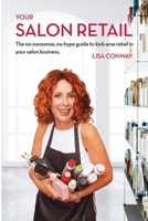 Your Salon Retail: The No-Nonsense, No-Hype Guide to Kick-Arse Retail in Your Salon Business 064801620X Book Cover