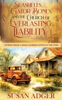 Seashells, Gator Bones, and the Church of Everlasting Liability: Stories from a Small Florida Town in the 1930s 1938821343 Book Cover