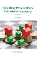 Using Other People's Money: How to Invest in Property 1909116009 Book Cover