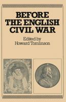 Before the English Civil War: Essays on Early Stuart Politics and Government 0333308999 Book Cover