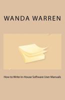 How to Write In-House Software User Manuals 1463604807 Book Cover