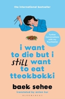 I Want to Die But I Still Want to Eat Tteokbokki: Further Conversations with My Psychiatrist. the Sunday Times and Internationally Bestselling Sequel 152666366X Book Cover