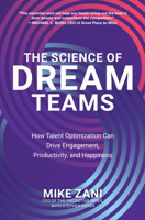 The Science of Dream Teams: How Talent Optimization Can Drive Engagement, Productivity, and Happiness 1260473740 Book Cover