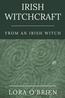 Irish Witchcraft From An Irish Witch 1913821005 Book Cover
