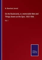 On the Boulevards, or, memorable Men and Things drawn on the Spot, 1853-1866: Vol. I 3752532343 Book Cover