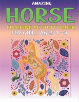 AMAZING HORSE COLORING ACTIVITY BOOK FOR GIRLS AGES 4-8: Horse Coloring Pages for Kids (Horse Children Activity Book, with Dot to Dot, Mazes, Word ... pages) Unique gift for horse lovers girl 1675914354 Book Cover