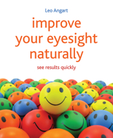 Improve Your Eyesight Naturally: Easy, Effective, See Results Quickly 1845908015 Book Cover