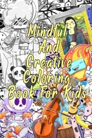 Mindful And Creative Coloring Book For Kids: Age 4-12, Imaginary Characters And Funny Cute Animals With Patterns And Doodles to color B08XNBYC27 Book Cover