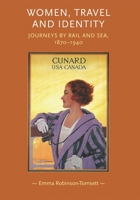 Women, Travel and Identity: Journeys by Rail and Sea, 1870–1940 0719087155 Book Cover