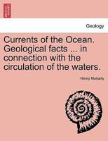 Currents of the Ocean. Geological facts ... in connection with the circulation of the waters. 1241055335 Book Cover