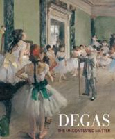 Degas: The Uncontested Master 0642541930 Book Cover