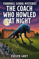The Coach Who Howled at Night (Thornhill School Mysteries) B0GG6W4GVV Book Cover