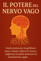 Il Potere del Nervo Vago: Guida pratica per riequilibrare corpo e mente, ridurre lo stress e migliorare la salute attraverso la stimolazione vagale (Italian Edition) B0F91ZH3JR Book Cover