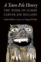 A Totem Pole History: The Work of Lummi Carver Joe Hillaire 080324097X Book Cover