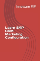 Learn SAP CRM Marketing Configuration B0C2SG68LT Book Cover