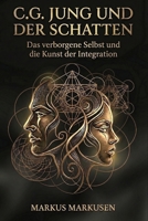 C.G. Jung und der Schatten: Das verborgene Selbst und die Kunst der Integration (C. G. Jung Sammlung) (German Edition) B0GQBPC93R Book Cover