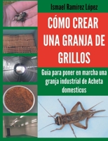 Cómo crear una granja de grillos: Guía para poner en marcha una granja industrial de Acheta domesticus 8411237605 Book Cover