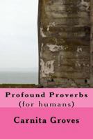 Profound Proverbs: (for Humans) 153367910X Book Cover