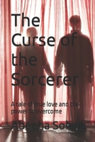 The Curse of the Sorcerer: A tale of true love and the power to overcome B0BTRK4BW9 Book Cover