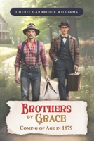 Brothers by Grace: Coming of Age in 1879 B0DCNMDHRH Book Cover