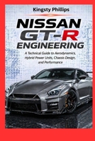 Nissan GT-R Engineering: A Technical Guide to Aerodynamics, Hybrid Power Units, Chassis Design, and Performance (The Historic Legacy of Automotive Speed, Innovation & Design) B0GYRTJZ5H Book Cover