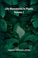 Life Movements in Plants (Volume I) 9373053787 Book Cover