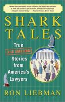 Shark Tales: True (and Amazing) Stories from America's Lawyers