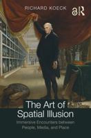The Art of Spatial Illusion: Immersive Encounters between People, Media, and Place 113804556X Book Cover