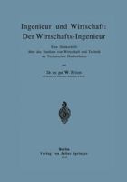 Ingenieur Und Wirtschaft: Der Wirtschafts-Ingenieur: Eine Denkschrift Uber Das Studium Von Wirtschaft Und Technik an Technischen Hochschulen 364290274X Book Cover