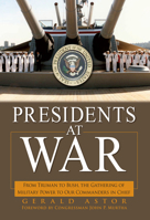 Presidents at War: From Truman to Bush, The Gathering of Military Powers To Our Commanders in Chief 0471696552 Book Cover
