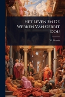 Het Leven En De Werken Van Gerrit Dou (Dutch Edition) 1024911179 Book Cover