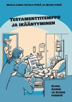 Testamenttitemppu ja ikääntyminen: Eijan, Aaron ja Elisan perintö 9528069754 Book Cover