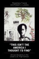 This Isn't the America I Thought I'd Find: African Students in the Urban U.S. High School 0761834559 Book Cover