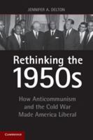 Rethinking the 1950s: How Anticommunism and the Cold War Made America Liberal 1107620570 Book Cover