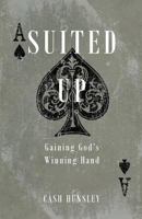 Suited Up: Gaining God's Winning Hand 1726410447 Book Cover