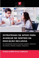 ESTRATÉGIAS DE APOIO PARA AVANÇAR NO SENTIDO DA EDUCAÇÃO INCLUSIVA: NA COMUNIDADE ESCOLAR ELEAZAR ALMARAT, MUNICÍPIO DE EZEQUIEL ZAMORA, COJEDES, VENEZUELA 6204061747 Book Cover