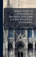 Marci Vitruvii Pollionis De Architectura Libri Decem, Recens. I.g. Schneider... (Latin Edition) 1024709701 Book Cover