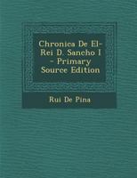 Chronica de El-Rei D. Sancho I - Primary Source Edition 1246186349 Book Cover