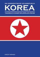 Die Demokratische Volksrepublik KOREA: Tagebuch einer skurrilen Reise 3347229193 Book Cover