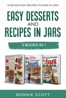 Easy Desserts and Recipes in Jars - 3 Cookbook Set: Over 300 Easy Recipes to Make in Jars 172951961X Book Cover