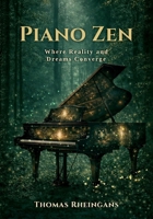 Piano Zen: Where Reality and Dreams Converge B0GY9ZW9XS Book Cover