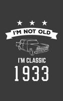 I'm Not Old I'm Classic 1933: I'm Not Old I'm Classic 1933 Bday Notebook - Funny 87th Birthday Doodle Diary Book Gift For Eighty Seven Year Old Person On His Or Her Eightieth Seven B-Day Anniversary W 1079778640 Book Cover