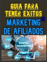 GUÍA PARA TENER ÉXITOS EN MARKETING DE AFILIADOS, MARKETING DIGITAL: GUÍA PARA TENER ÉXITOS EN MARKETING DE AFILIADOS, MARKETING DIGITAL B08PQNZQVV Book Cover