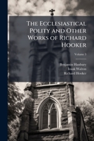 The Ecclesiastical Polity and Other Works of Richard Hooker 1023878038 Book Cover