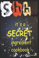 Shh...it's a secret ingredient cookbook B092L1K16T Book Cover